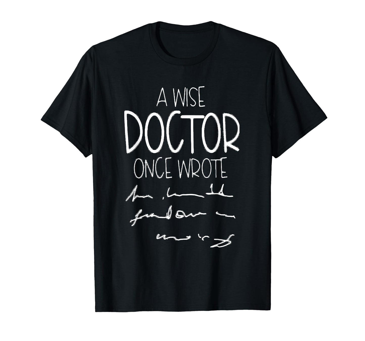 A Wise Doctor Once Wrote Funny Medical Doctor Handwriting T-Shirt