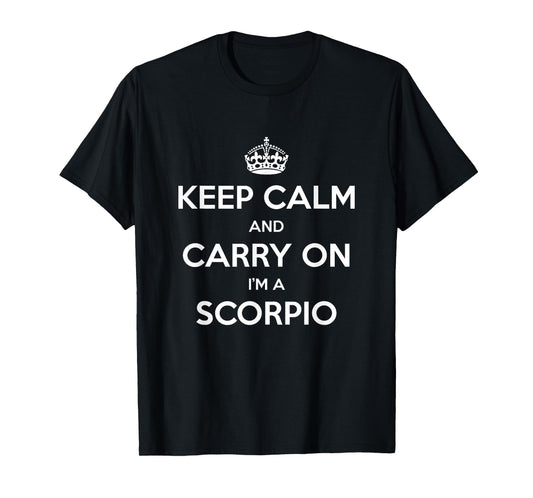 Keep Calm and Carry On I’m a Scorpio - Funny Astrology T-Shirt