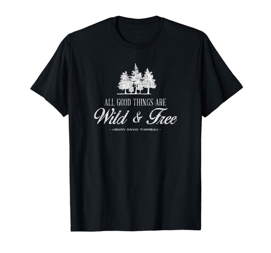 All Good Things are Wild & Free, Henry David Thoreau T-Shirt
