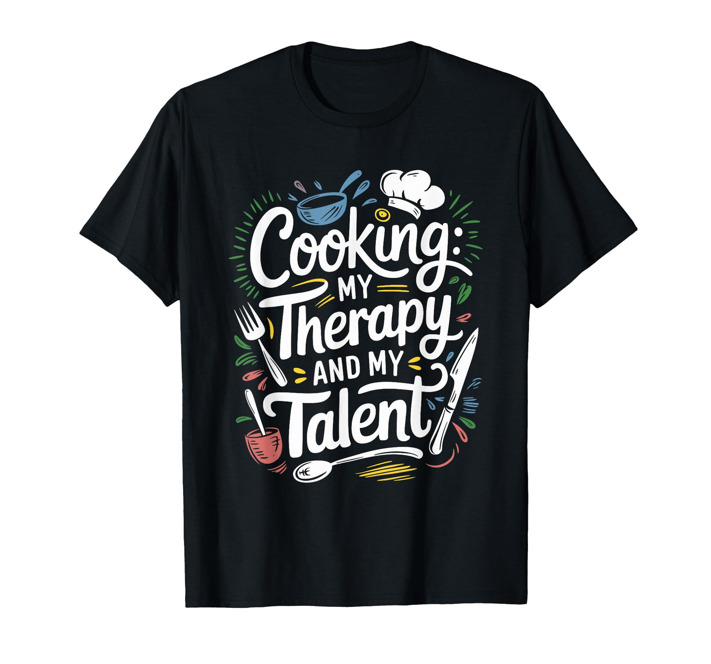 Chef Quote For Kitchen Cooking Lover And Culinary Cook T-Shirt