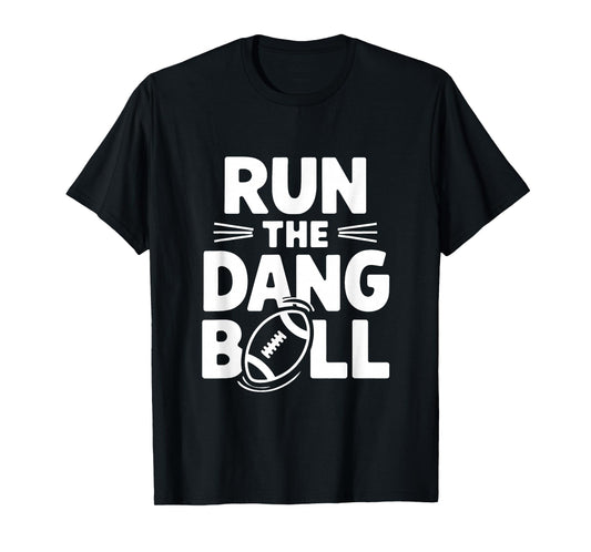 Run The Dang Ball Football Cheer Funny Mom T-Shirt