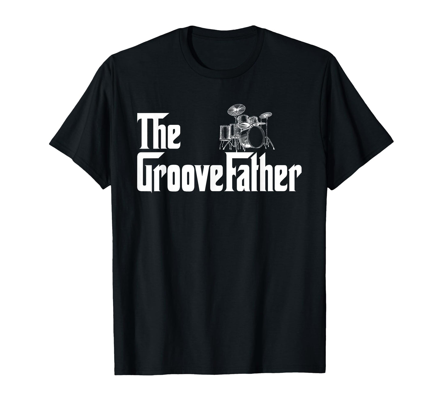 The GrooveFather Drummer Drummer Dad Funny The Groove Father T-Shirt