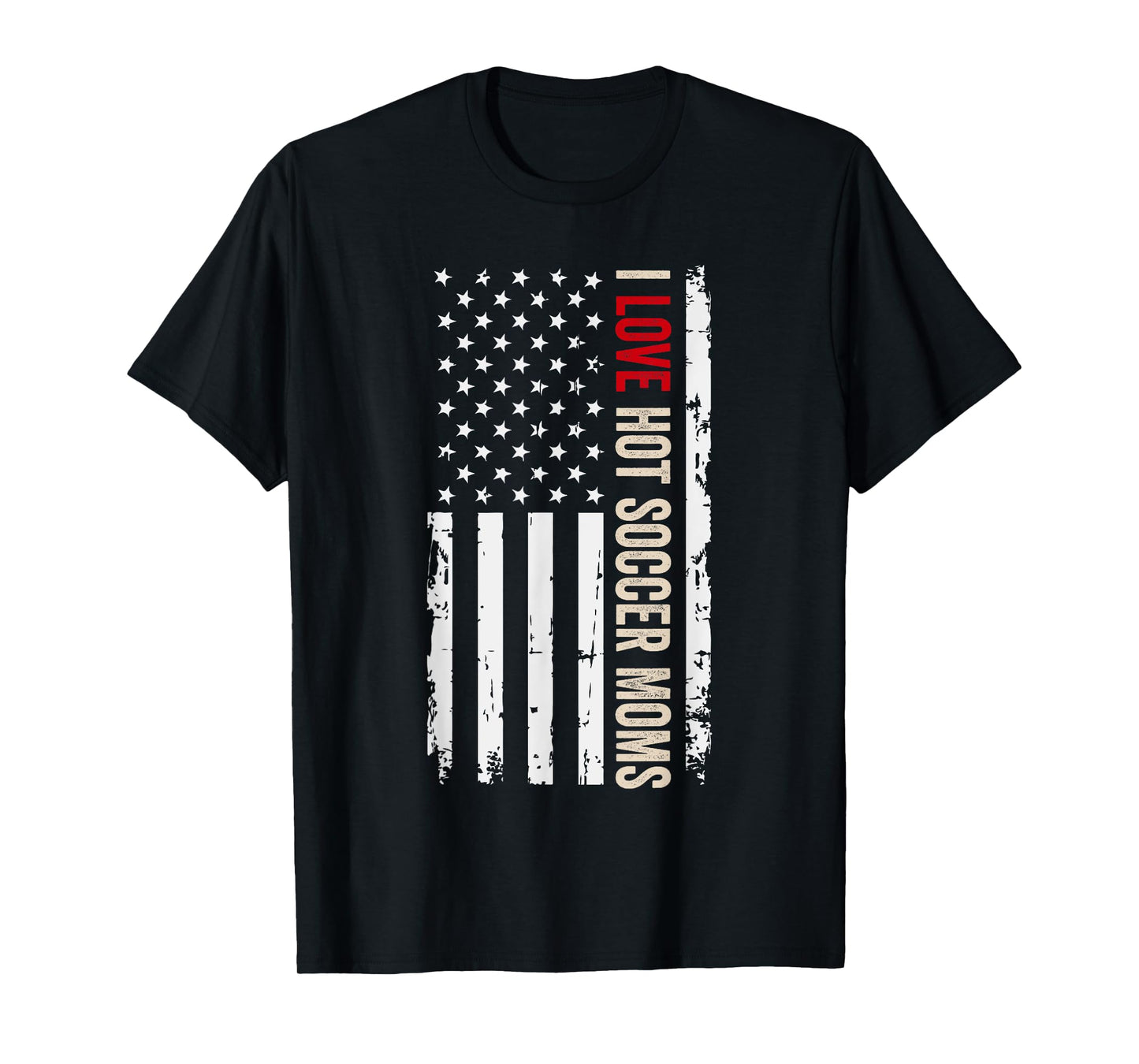 I Love Hot Soccer Moms American USA Flag Women Men T-Shirt