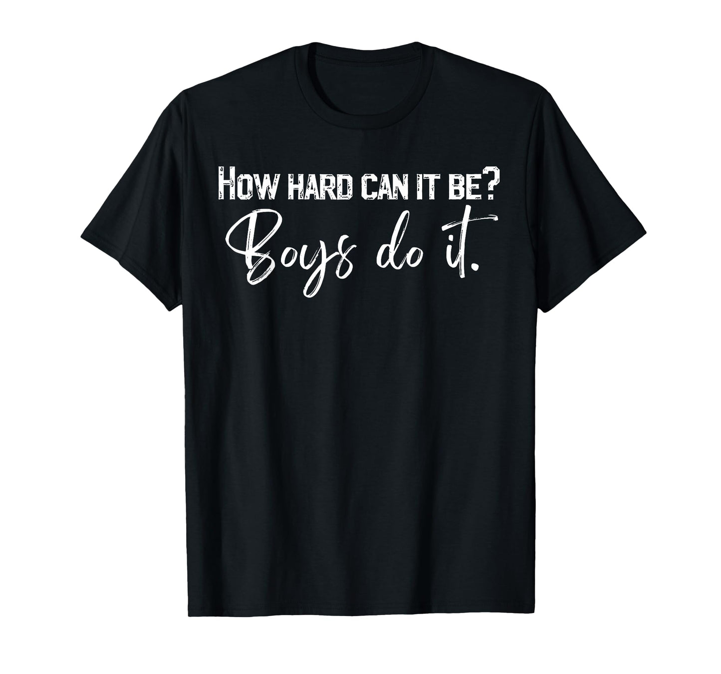 How Hard Can It Be Boys Do It T-Shirt