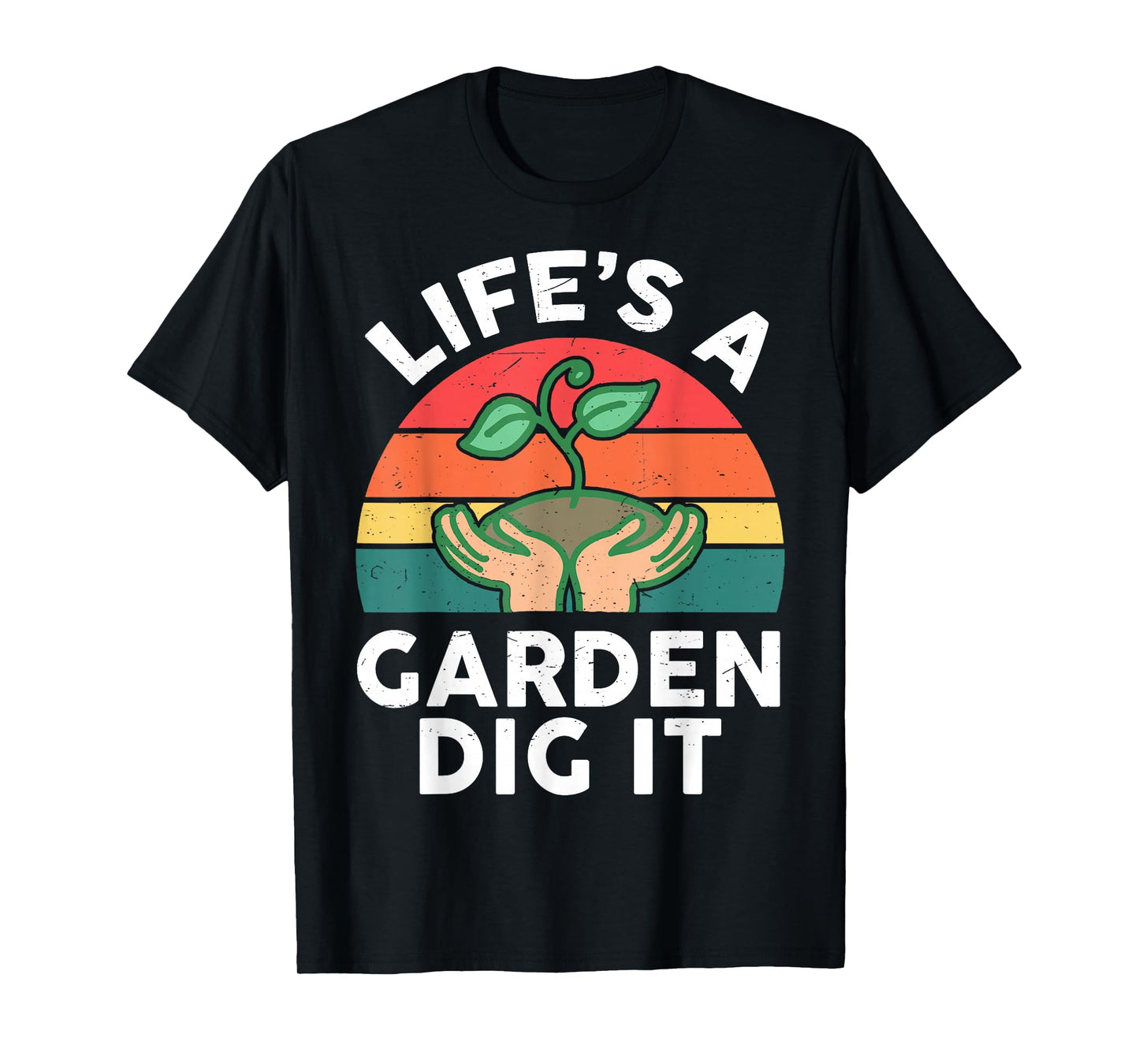 Garden Life A Garden Dig It Plant Lover Gift Funny Gardening T-Shirt