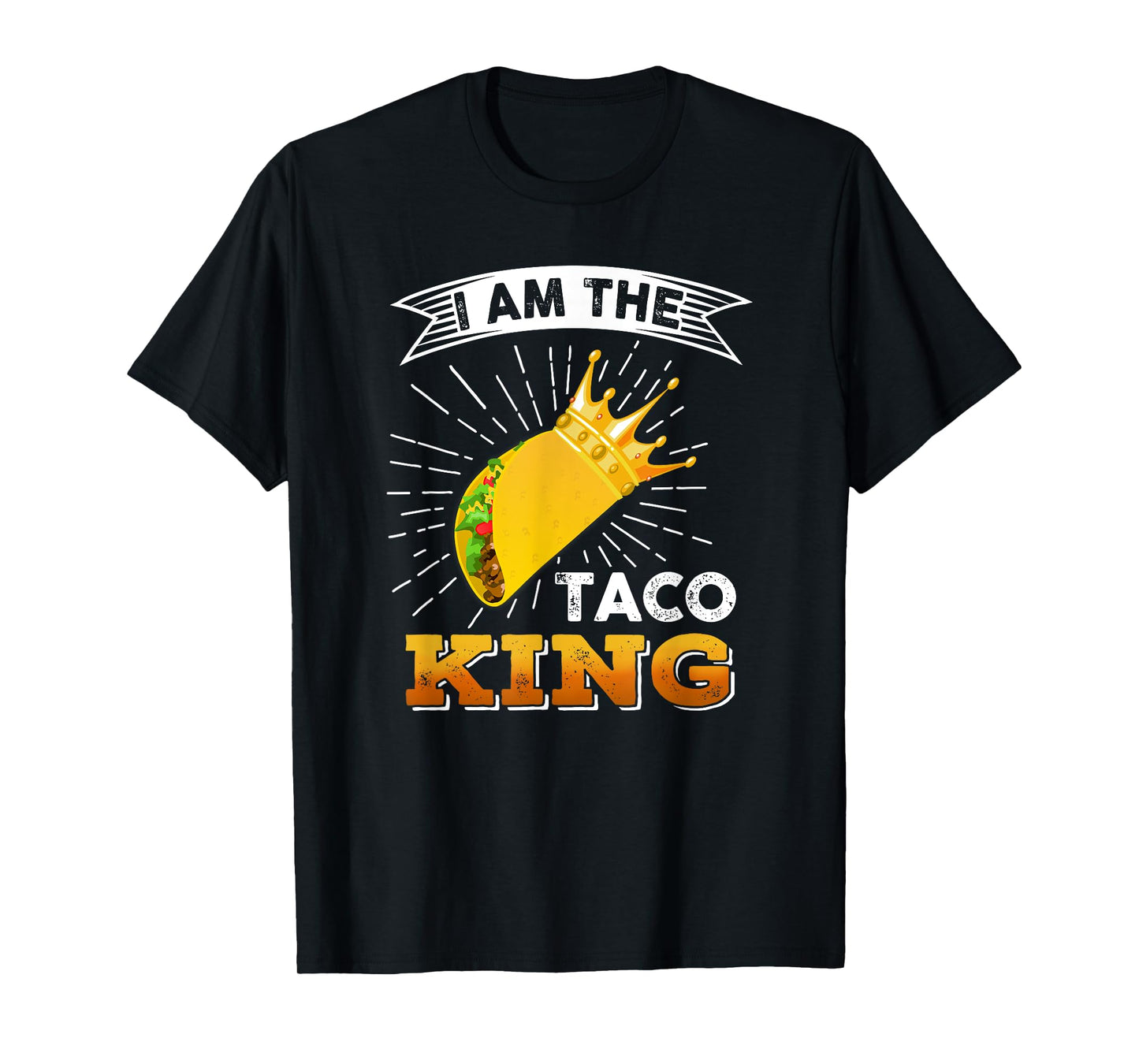 Funny Cinco De Mayo Food I Am The Taco King T shirt T-Shirt
