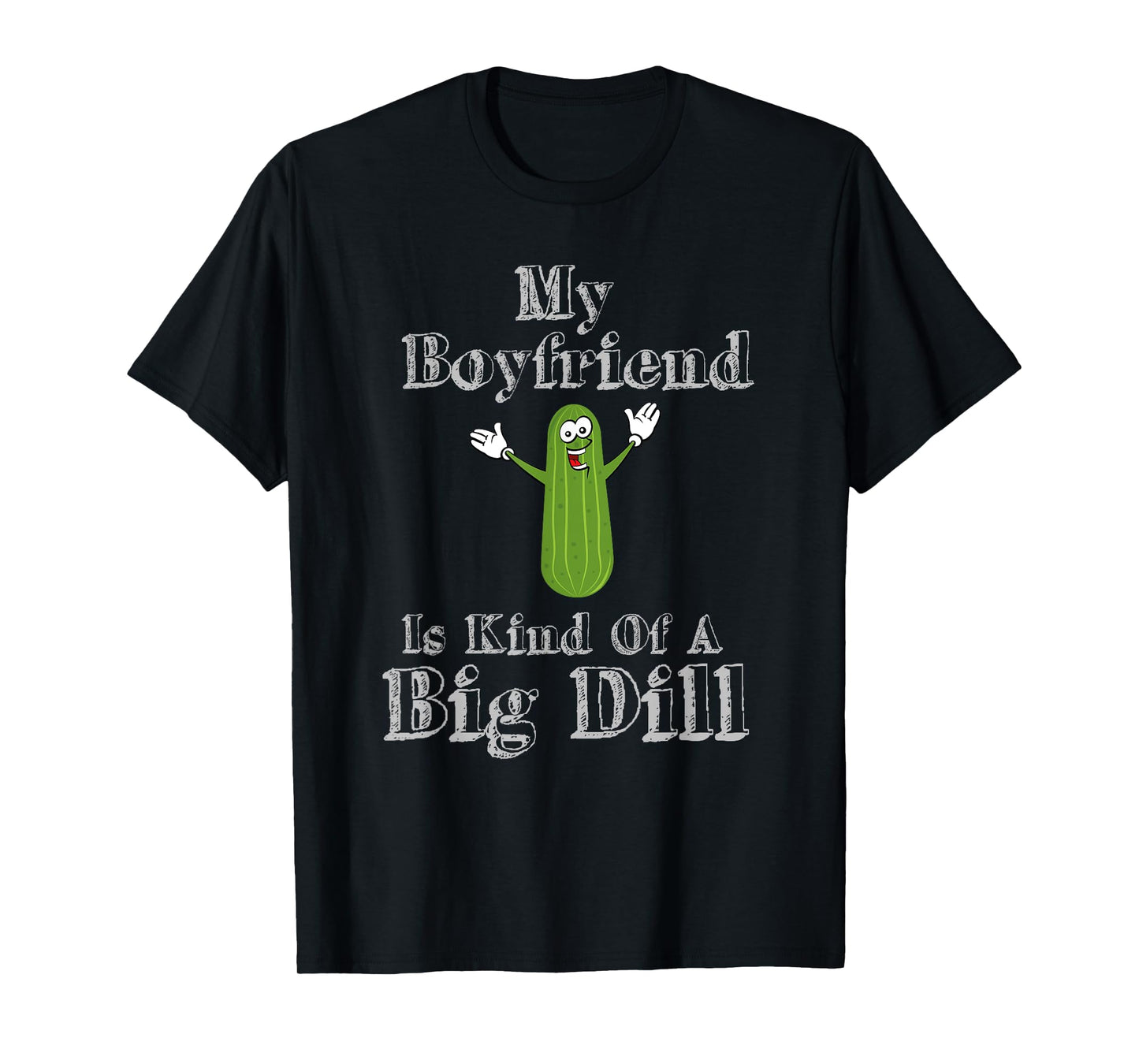 Funny My Boyfriend Is Kind Of A Big Dill Pickles T-Shirt