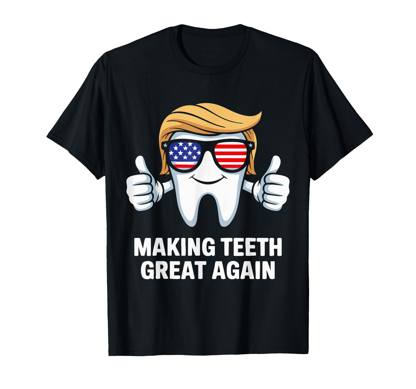 Making Teeth Great Again America Oral Health Dental Dentist T-Shirt