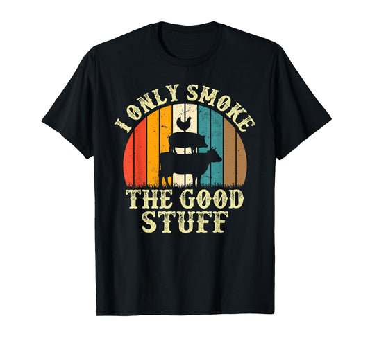 I Only Smoke The Good Stuff BBQ Barbeque Grilling Pitmaster T-Shirt
