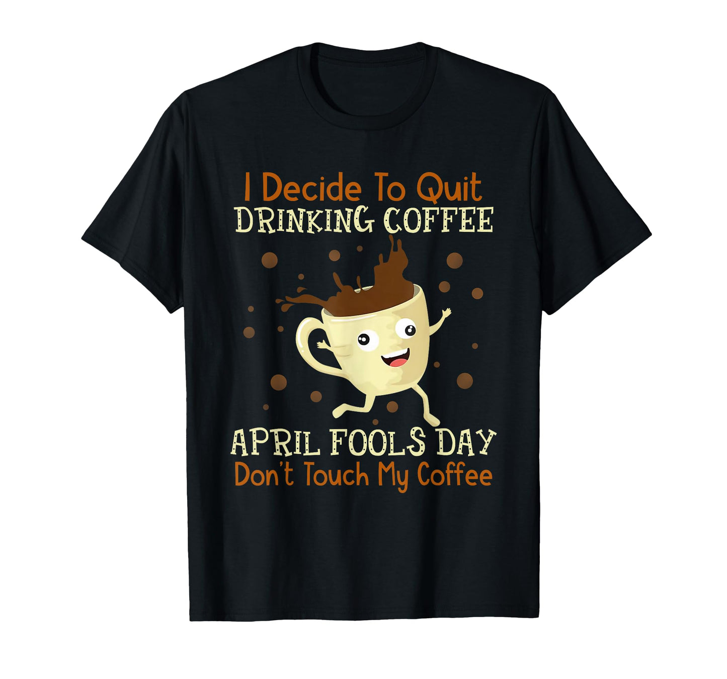 April Fools Day Shirt For Coffee Lovers April Fools Teacher Men Women T-Shirt