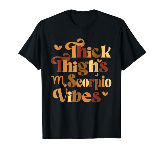 Thick Thighs Scorpio Vibes Horoscope Melanin Black Women T-Shirt