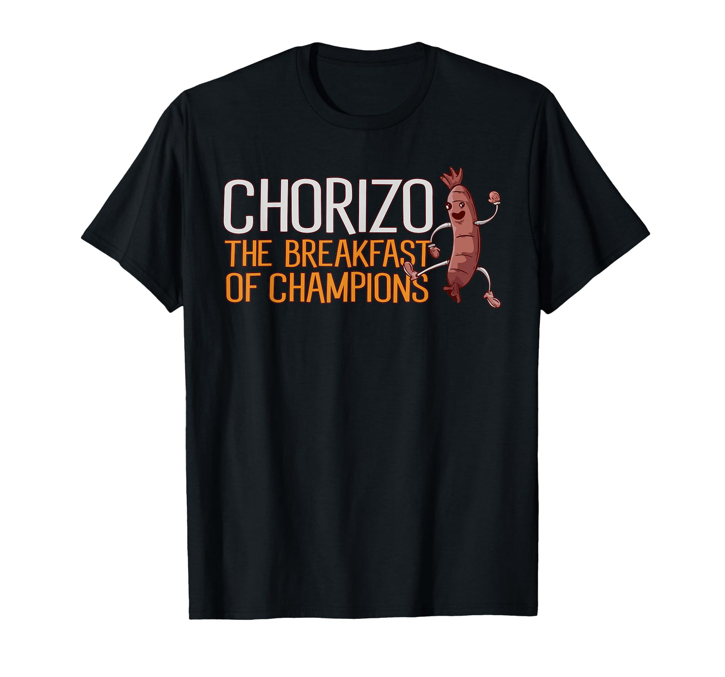 Chorizo Breakfast Of Champions Meaty Sausage Chorizo T-Shirt