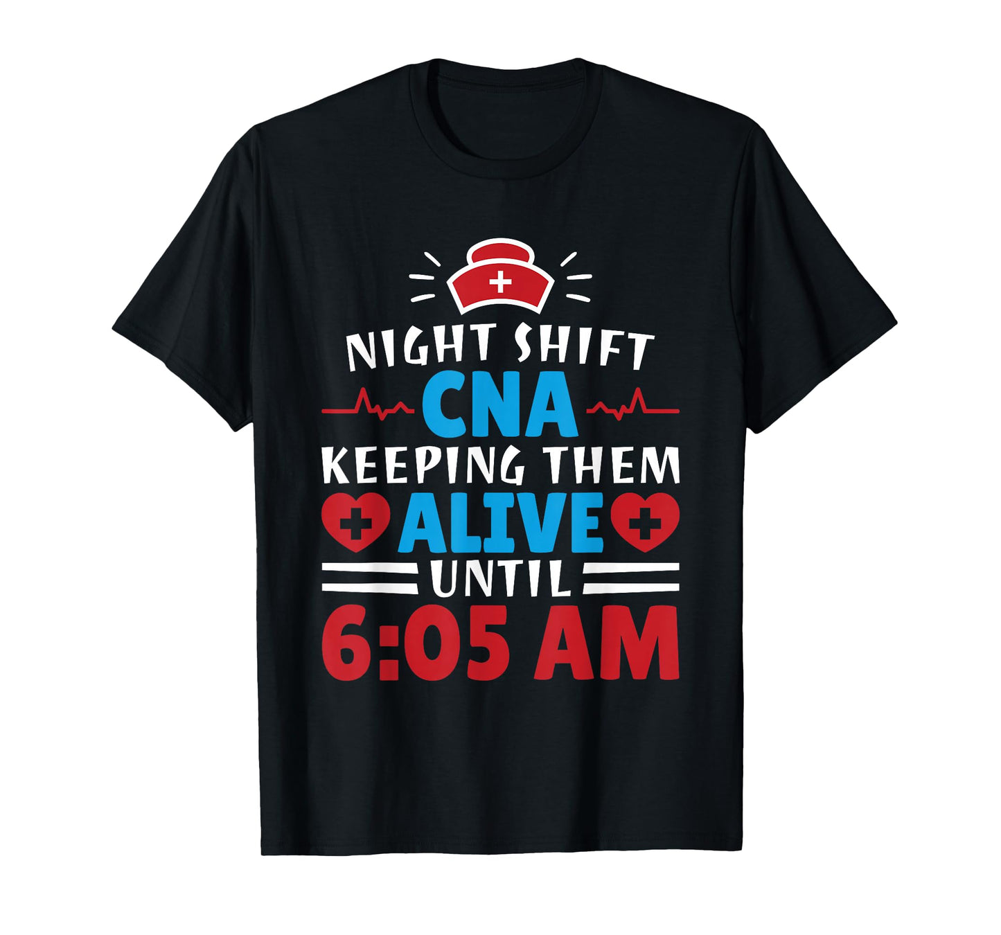 CNA Hospital Nurse Keeping Them Alive Night Shift T-Shirt