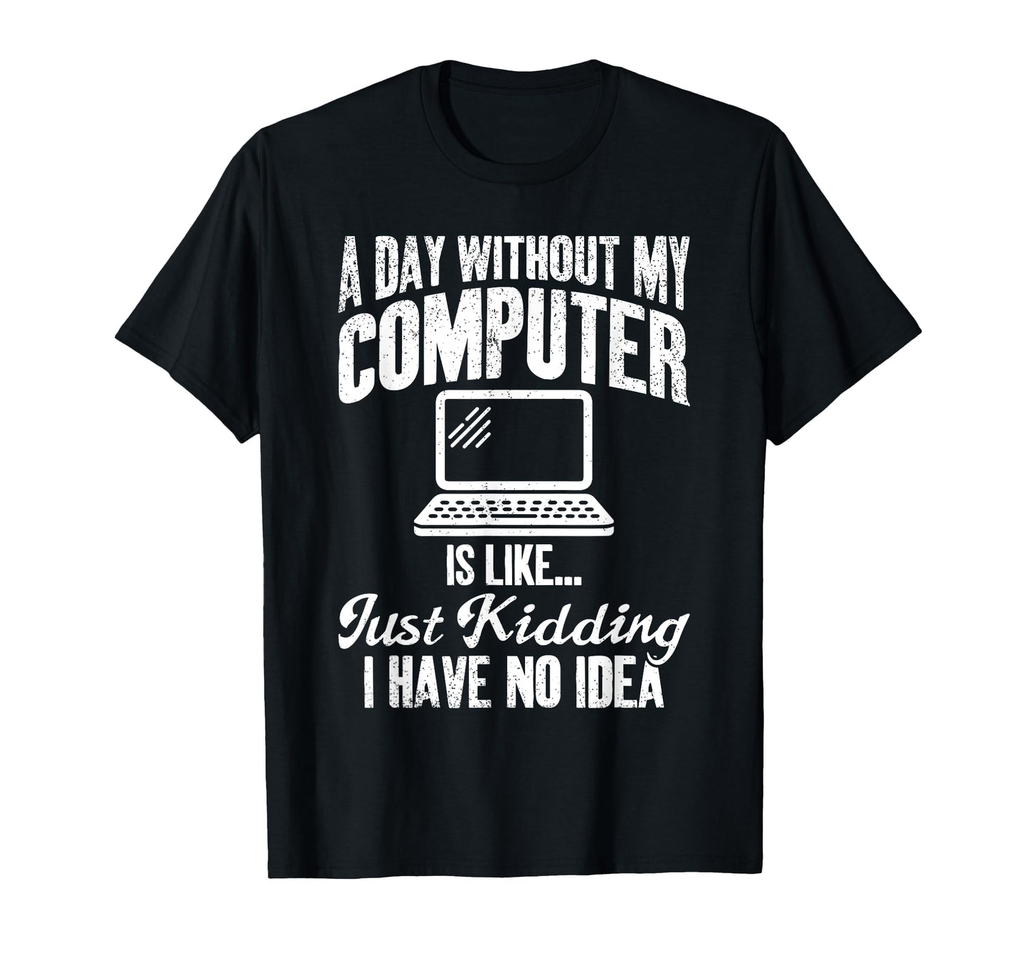 A Day Without My Computer Funny IT Support Tech T-Shirt