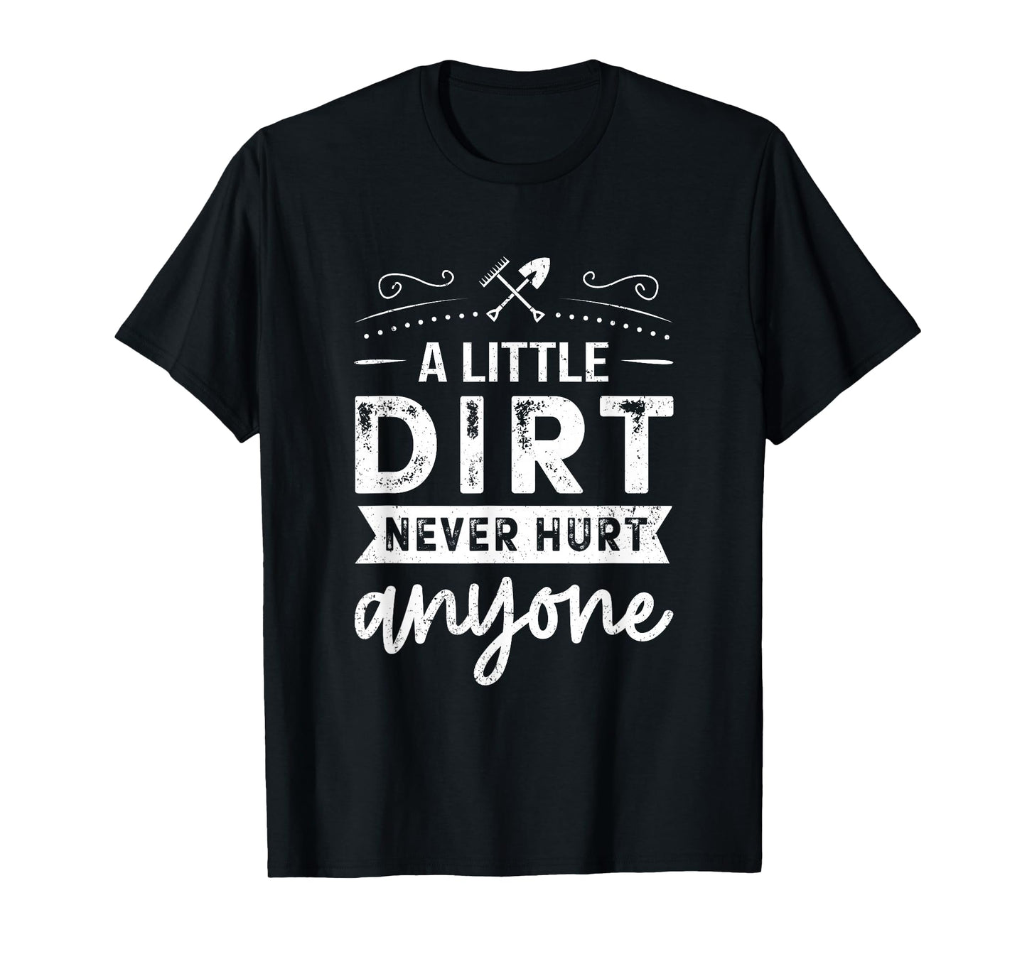 A Little Dirt Never Hurt Anyone Gardening Gardener Garden T-Shirt