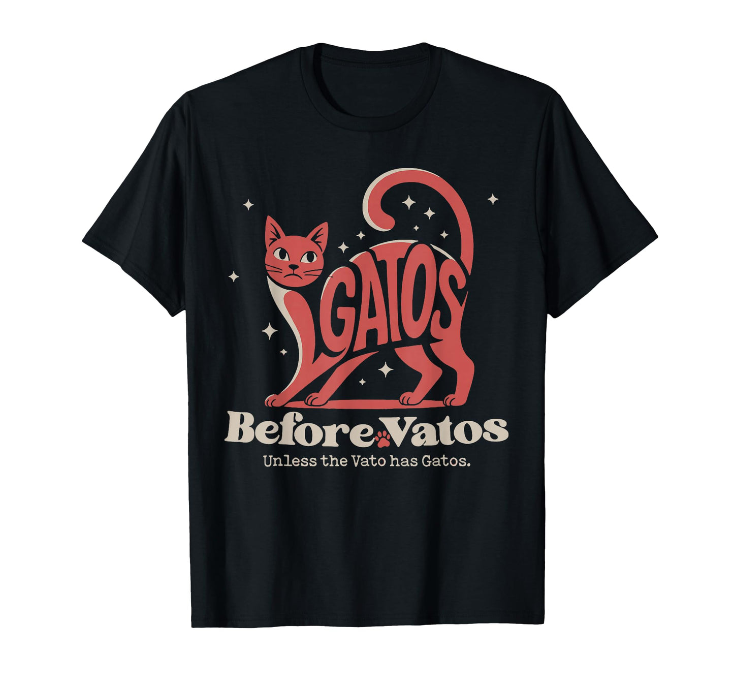 Catos Before Vatos Unless The Vato Has Gatos T-Shirt