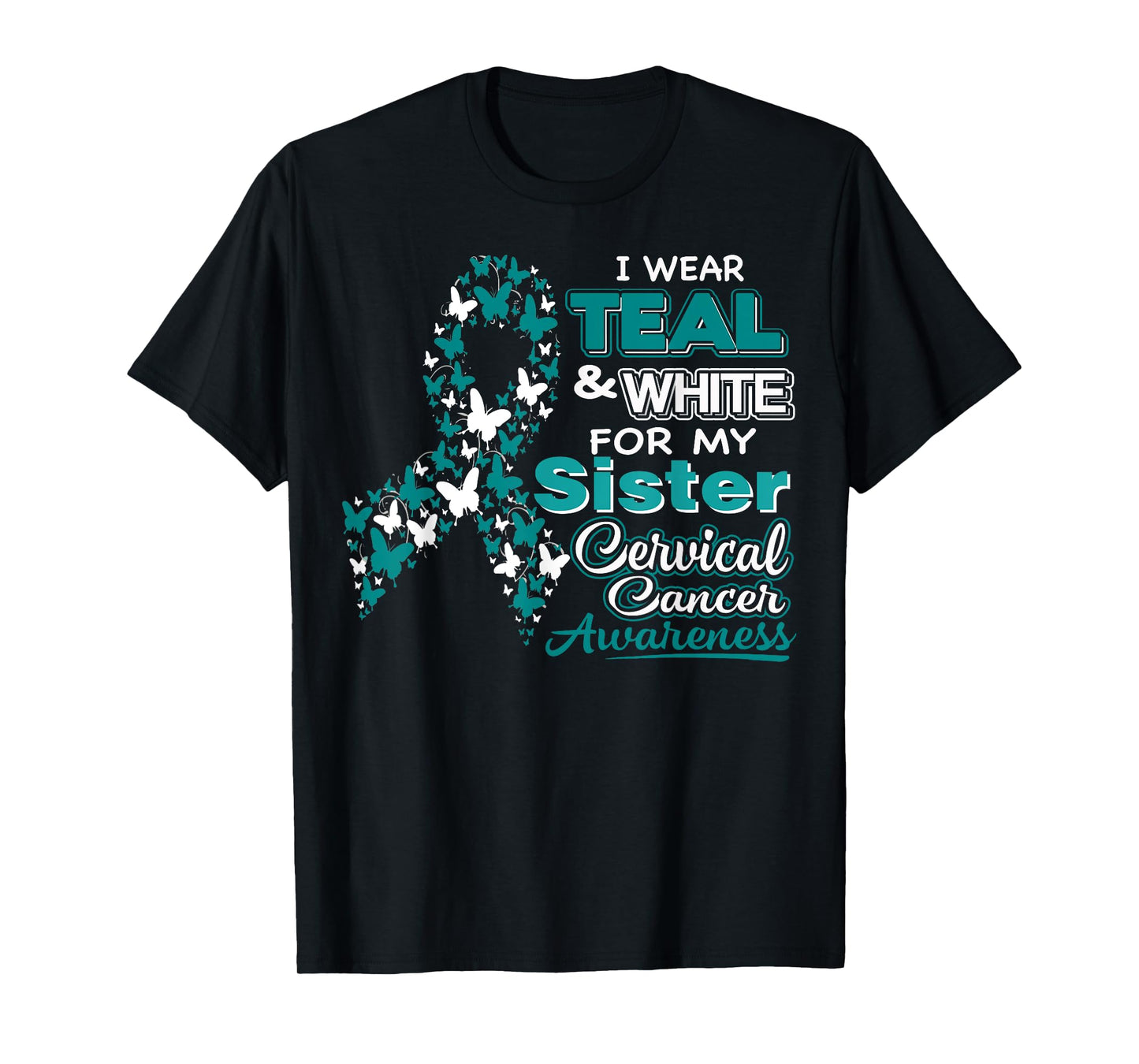 CERVICAL CANCER I Wear Teal White For My Sister Shirt T-Shirt
