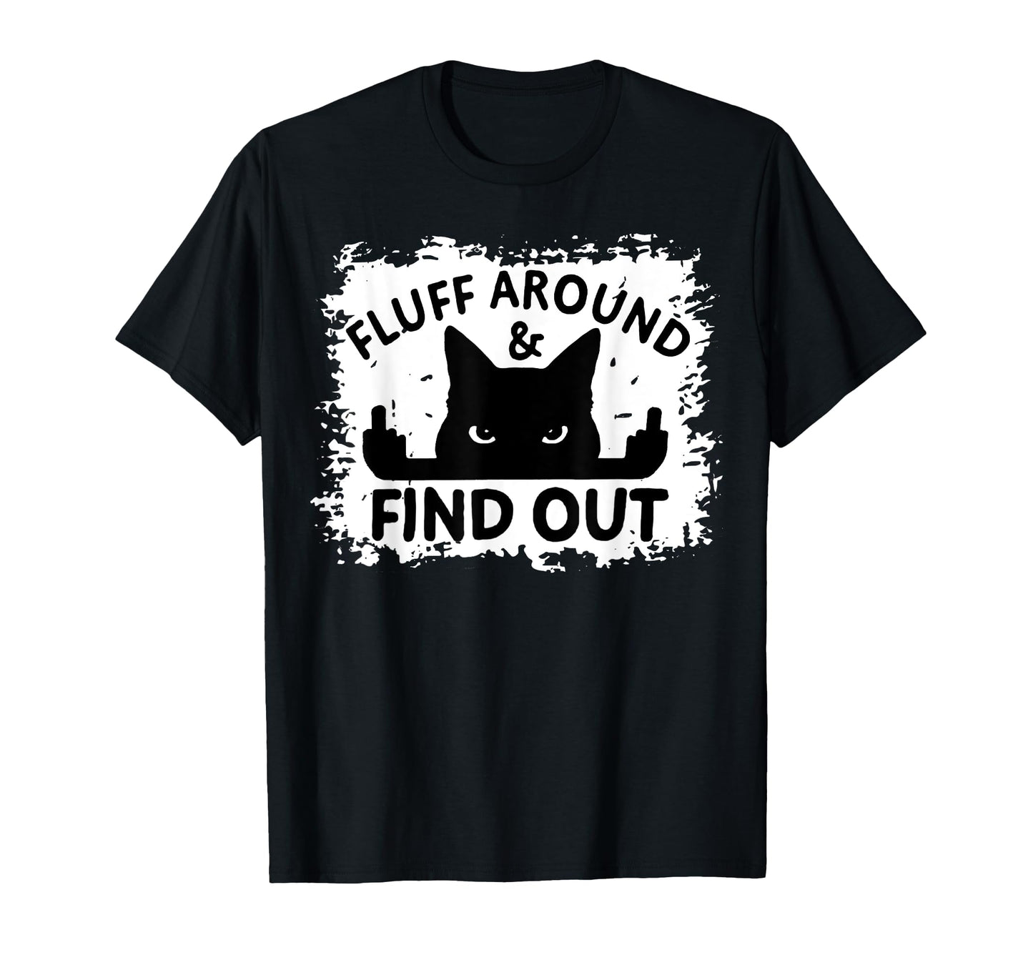 Funny Cat Fluff Around & Find Out Funny Sarcastic Cat Lover T-Shirt for Men Women