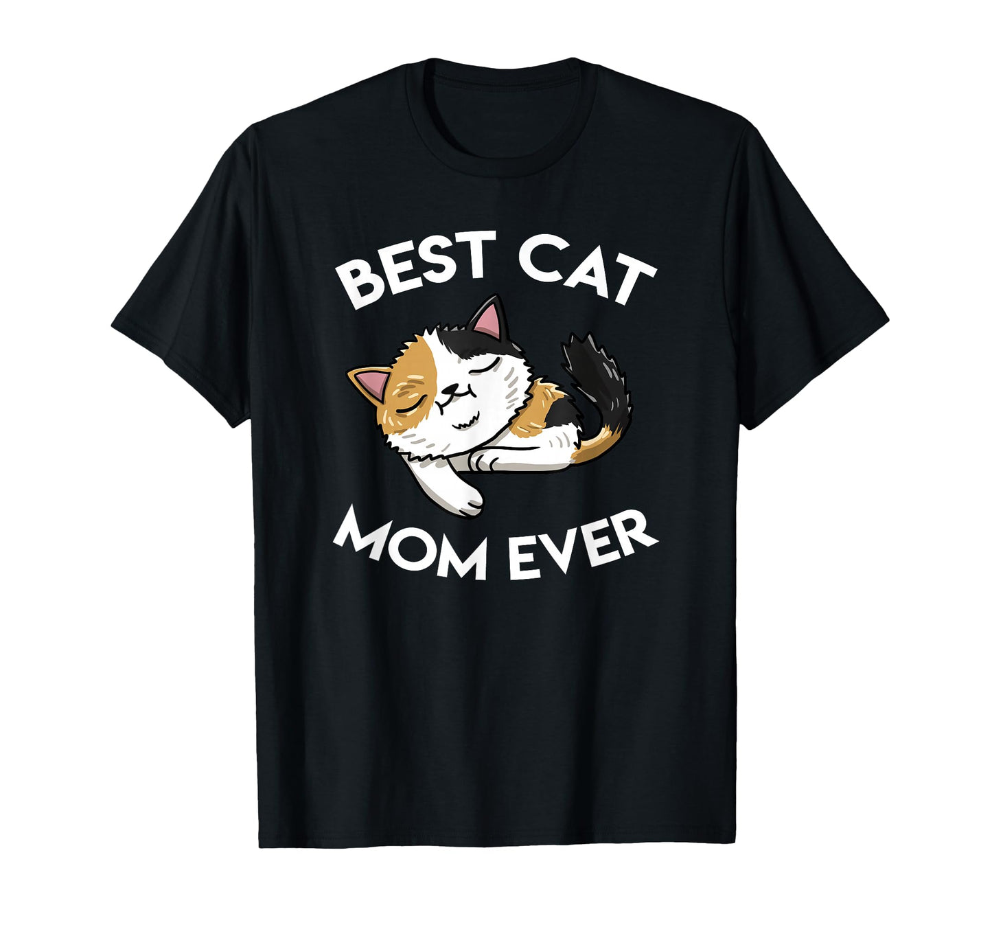 Best Calico Cat Mom Ever Tortoiseshell Feline Cat Lover Gift T-Shirt