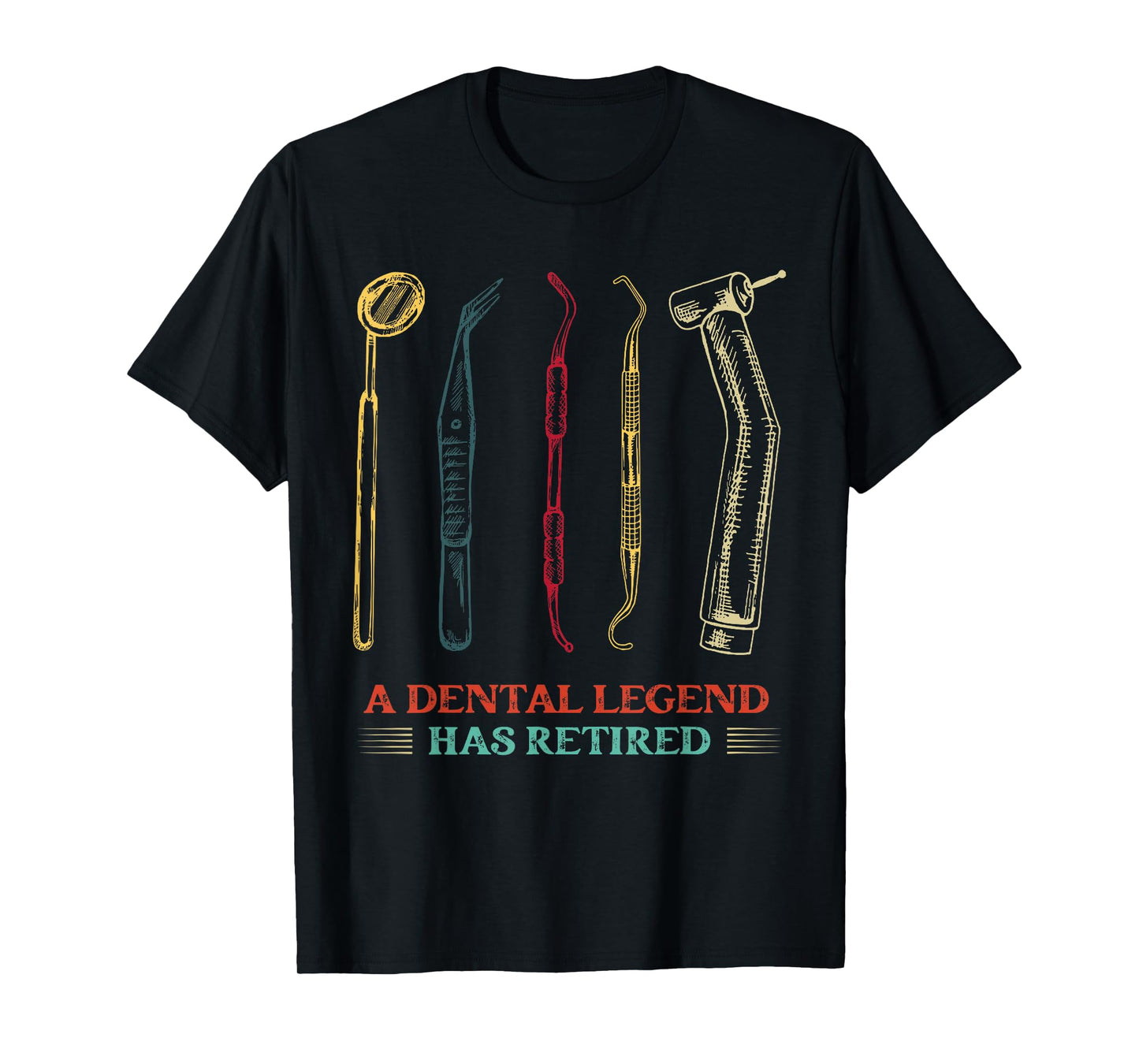 A Dental Legend Has Retired Funny Dentist Retirement T-Shirt