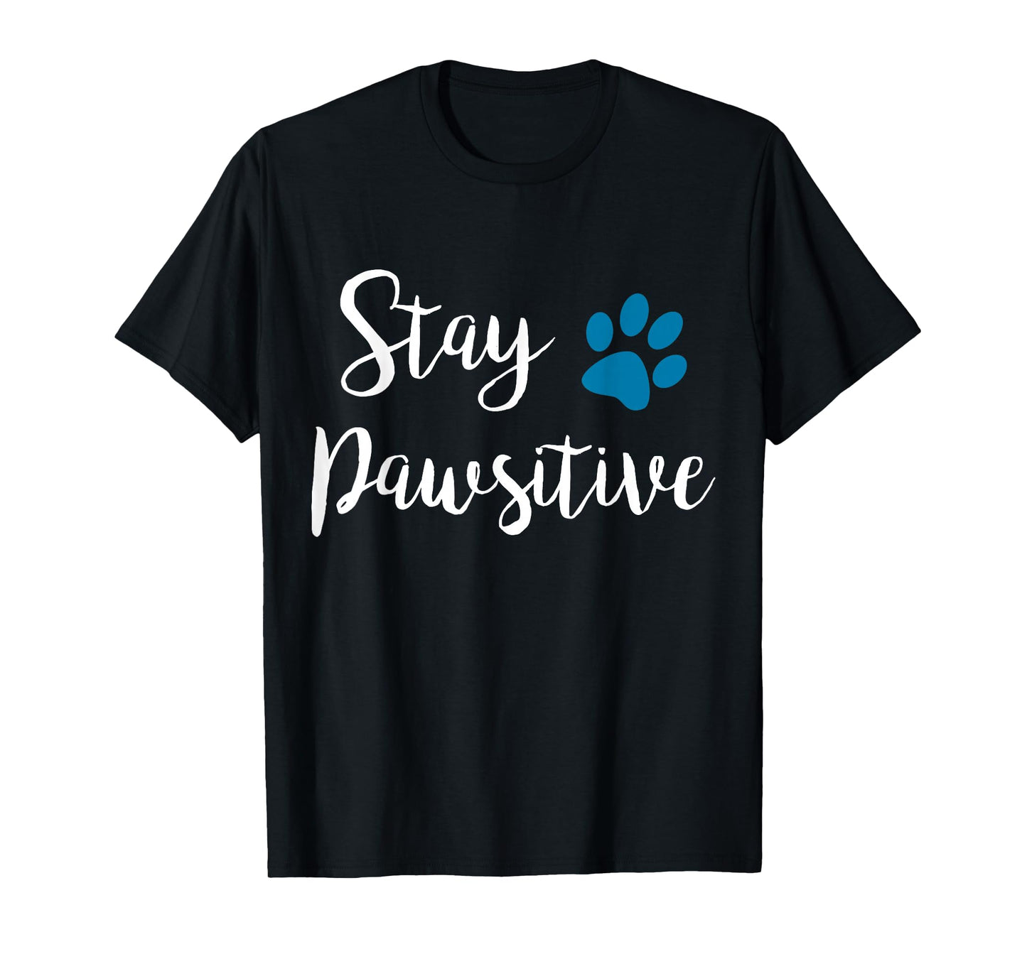Stay Pawsitive Cute Pet Puppy Kitty Paw Cat Owner Dog Lover T-Shirt