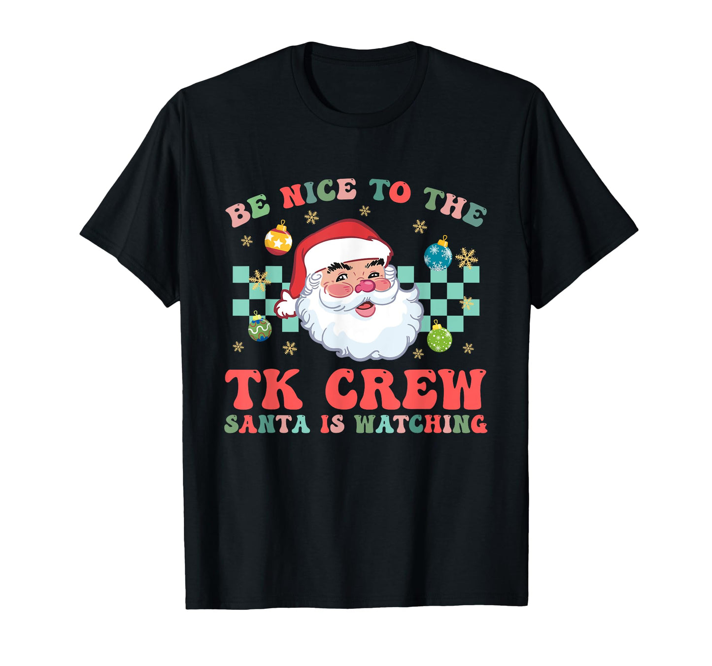 Christmas Be Nice To The TK Crew Santa Is Watching Teacher T-Shirt