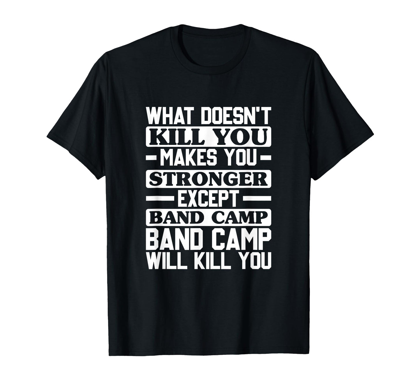 What Doesn't Kill You Makes You Stronger, Music Band Camp T-Shirt