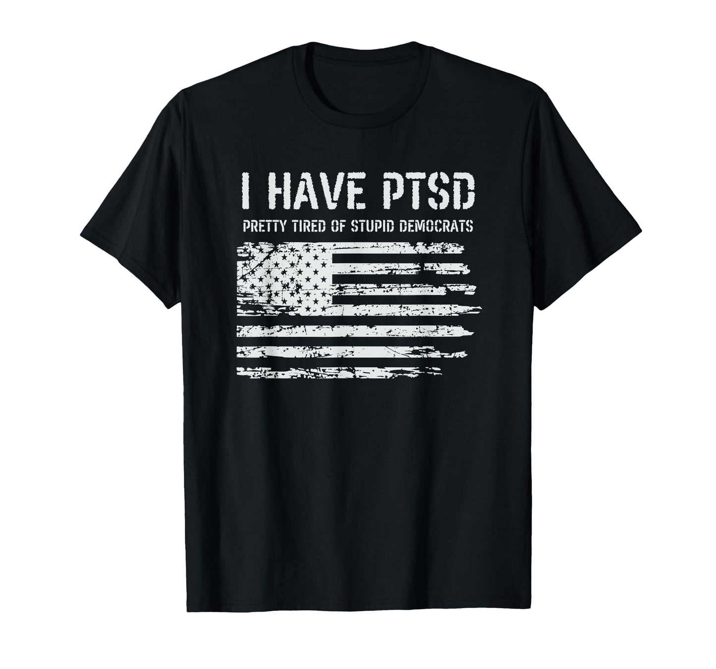 I Have PTSD Pretty Tired of Stupid Democrats Funny Politics T-Shirt
