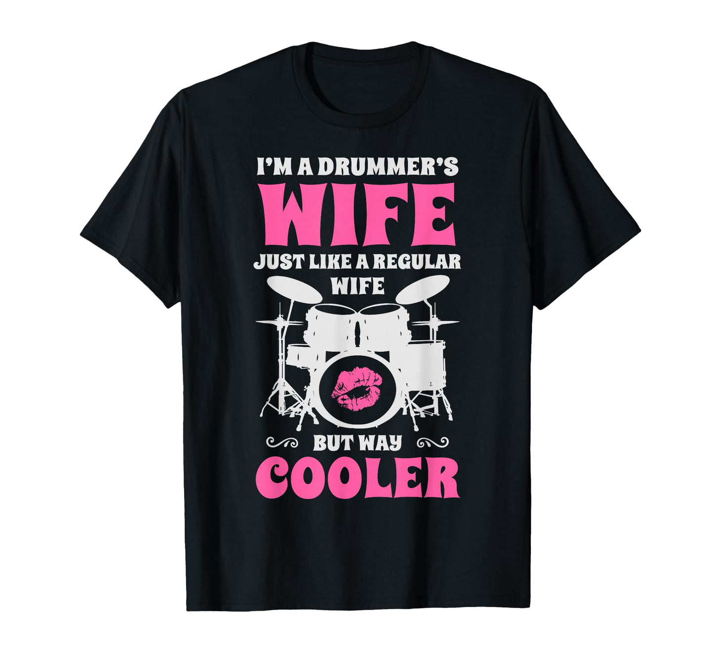 I'm A Drummer's Wife Just Like A Regular Wife But Way Cooler T-Shirt