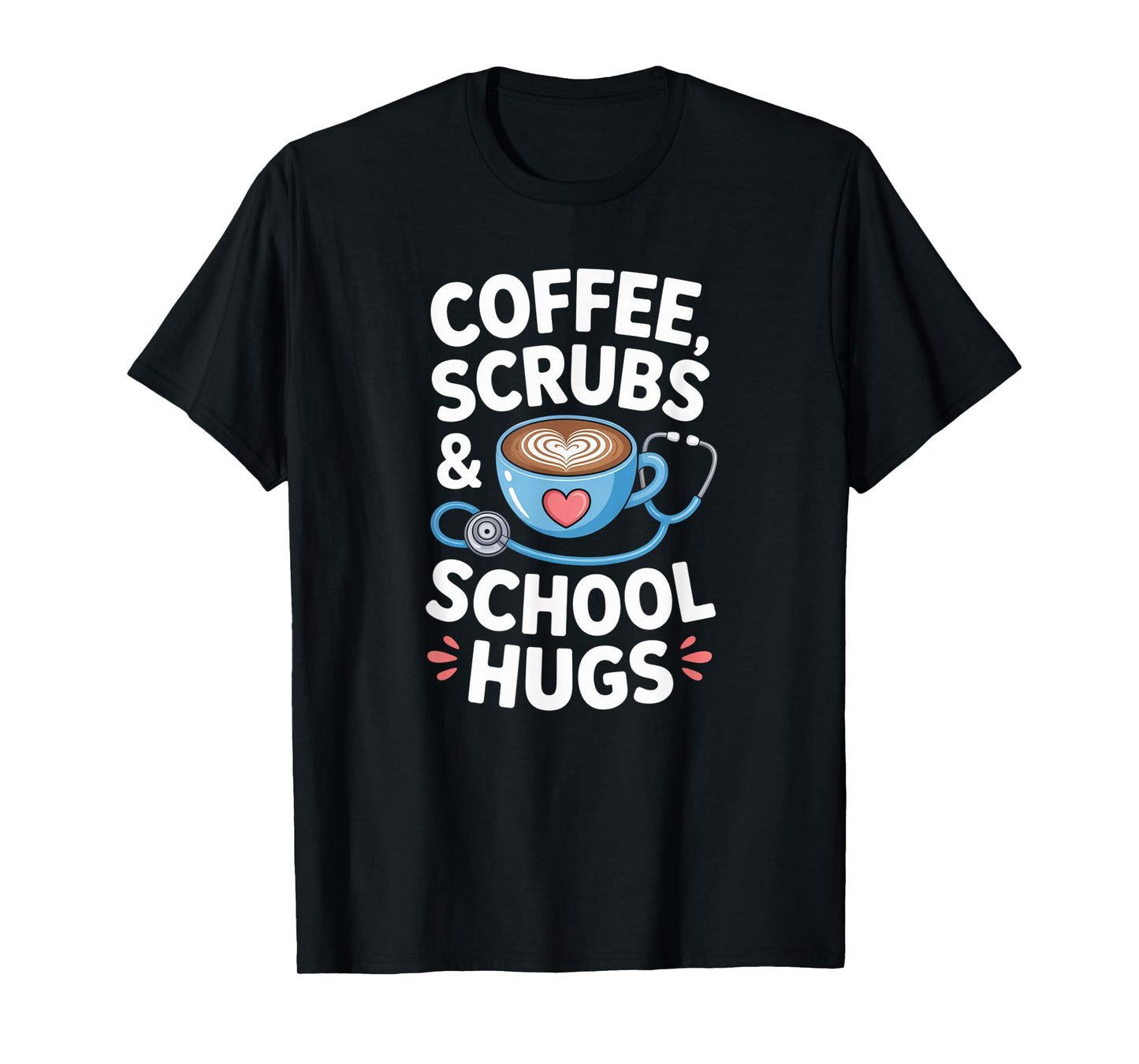 Coffee Scrubs & School Hugs Nursing School Nurse Funny T-Shirt