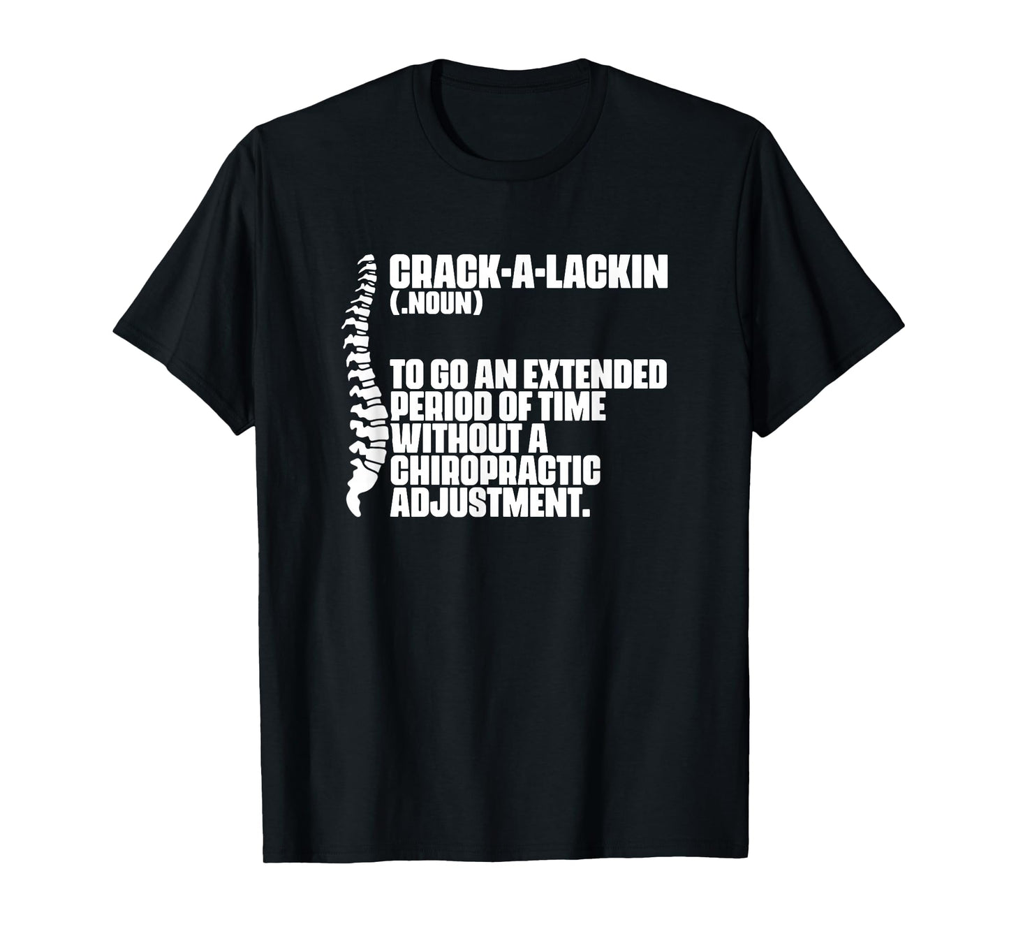 Crack-A-Lackin - Orthopedic Chiropractic Chiropractor T-Shirt