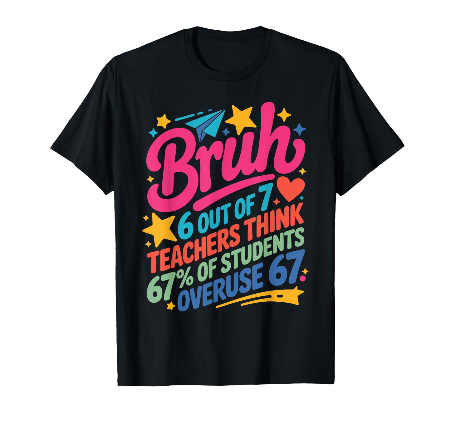 6 Out of 7 Teachers Think 67% of Students Overuse 67 Teacher T-Shirt