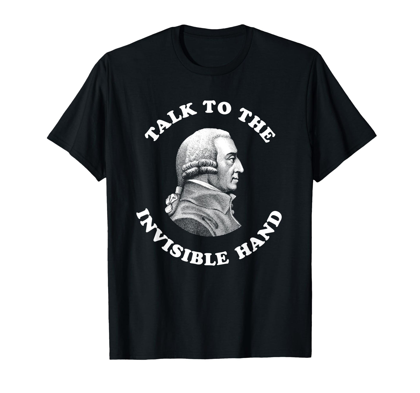 Adam Smith Talk to the Invisible Hand Economics Teacher T-Shirt