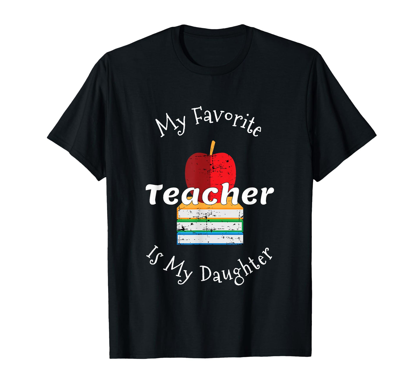 My Favorite Teacher is My Daughter - Mom of a Teacher T-Shirt