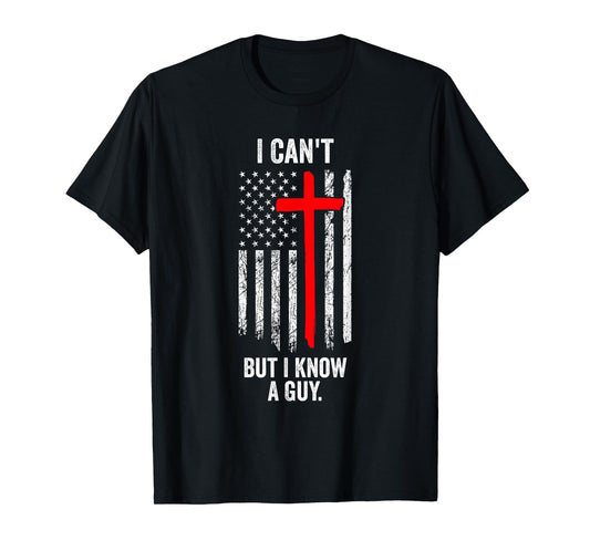 I Cant But I Know A Guy Funny Jesus Cross Christian USA Flag T-Shirt for Women Men