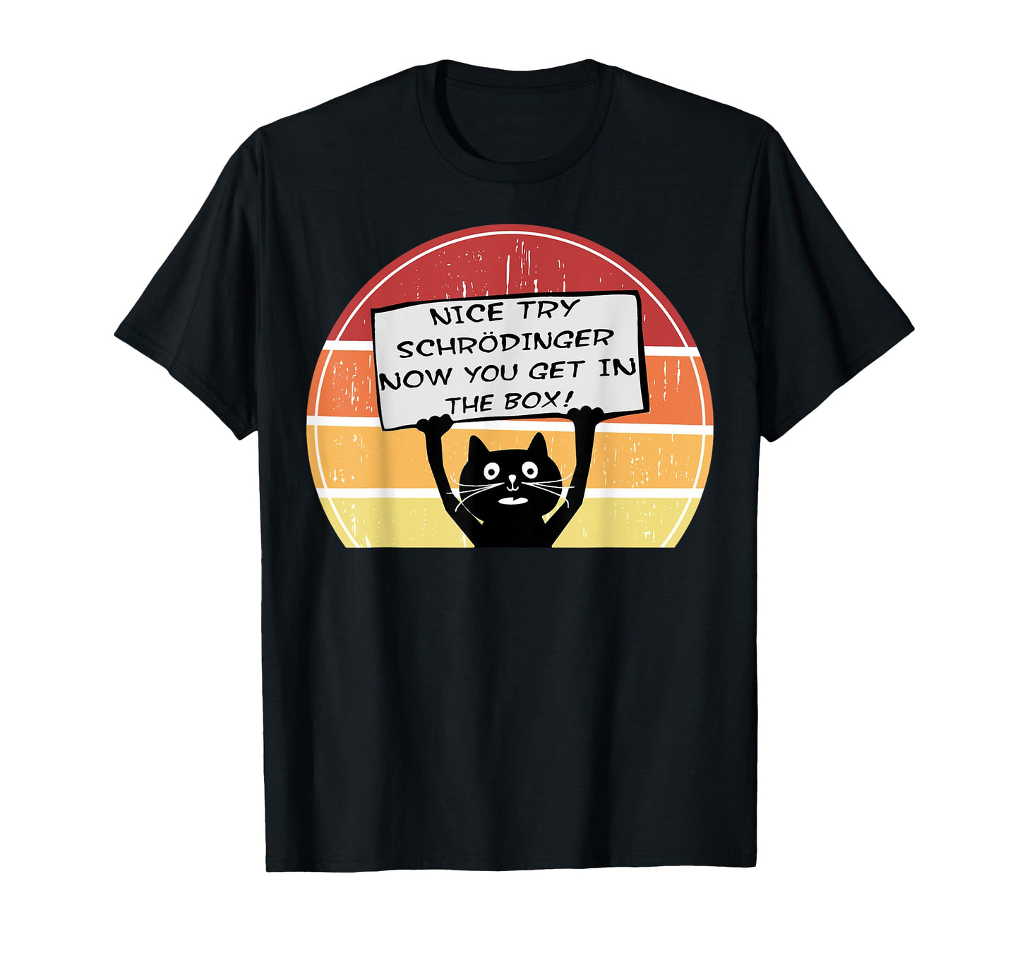 Funny Nice Try Schrodinger Now You Get in Box Cat Retro Sun T-Shirt for Men Women Girls Kids
