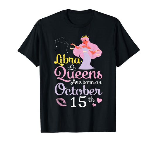 Libra Queens Are Born On October 15th Happy Birthday To Me T-Shirt