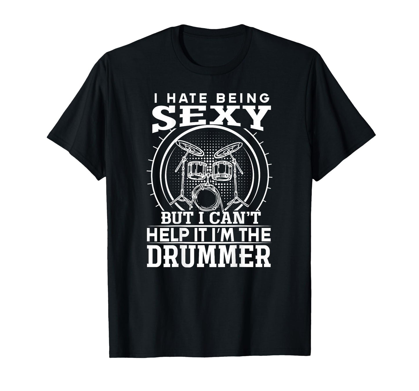 BACKPRINT Hate Being Sexy But I Cant Help It I'm The Drummer T-Shirt