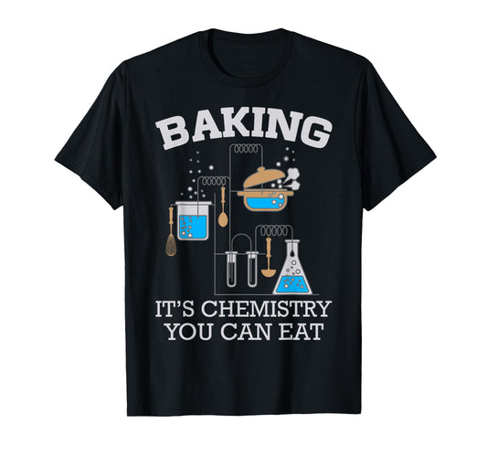 Baking It's Chemistry You Can Eat Funny Bake T-Shirt