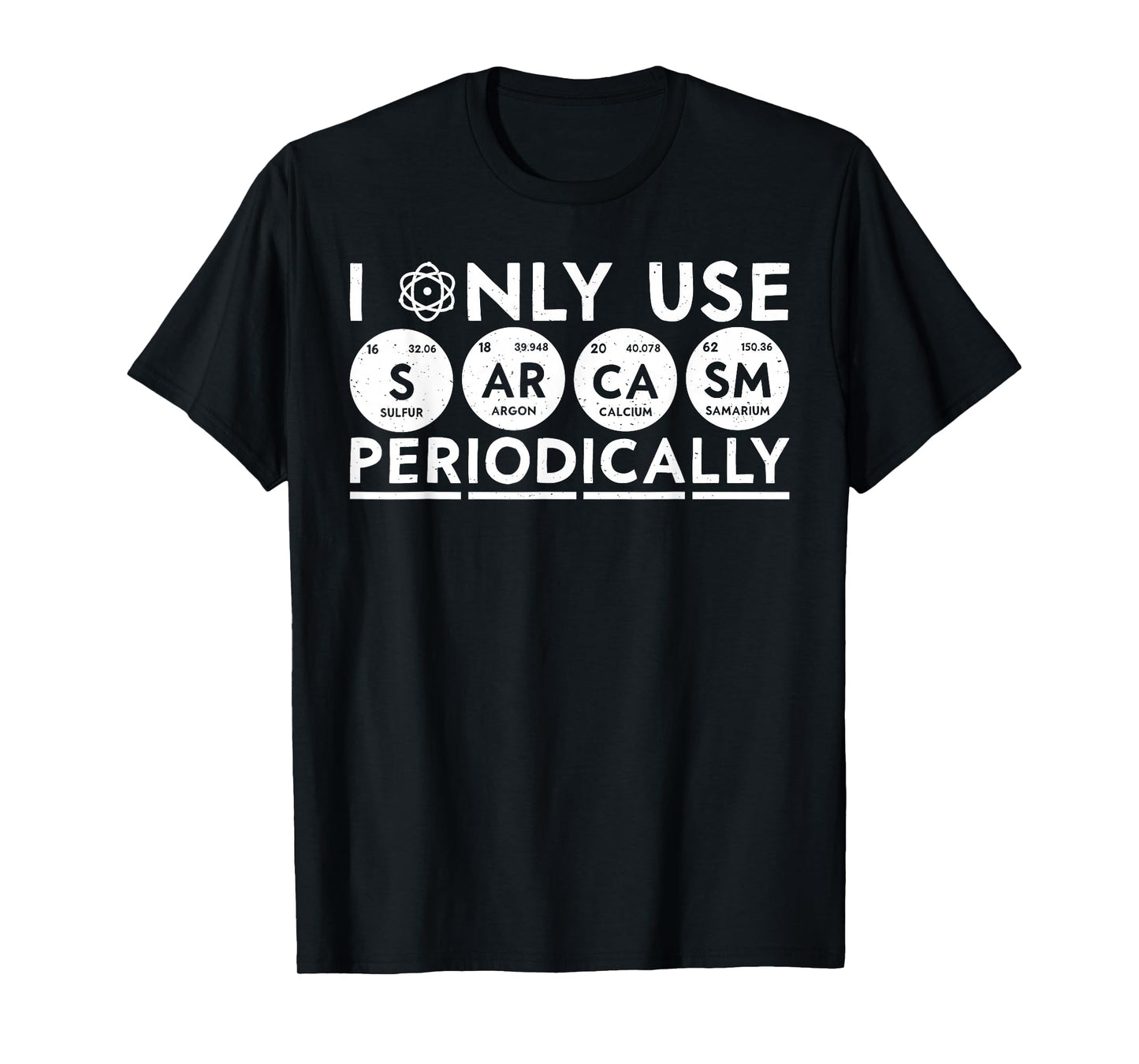 I Only Use Sarcasm Periodically Periodic Table Funny Science T-Shirt