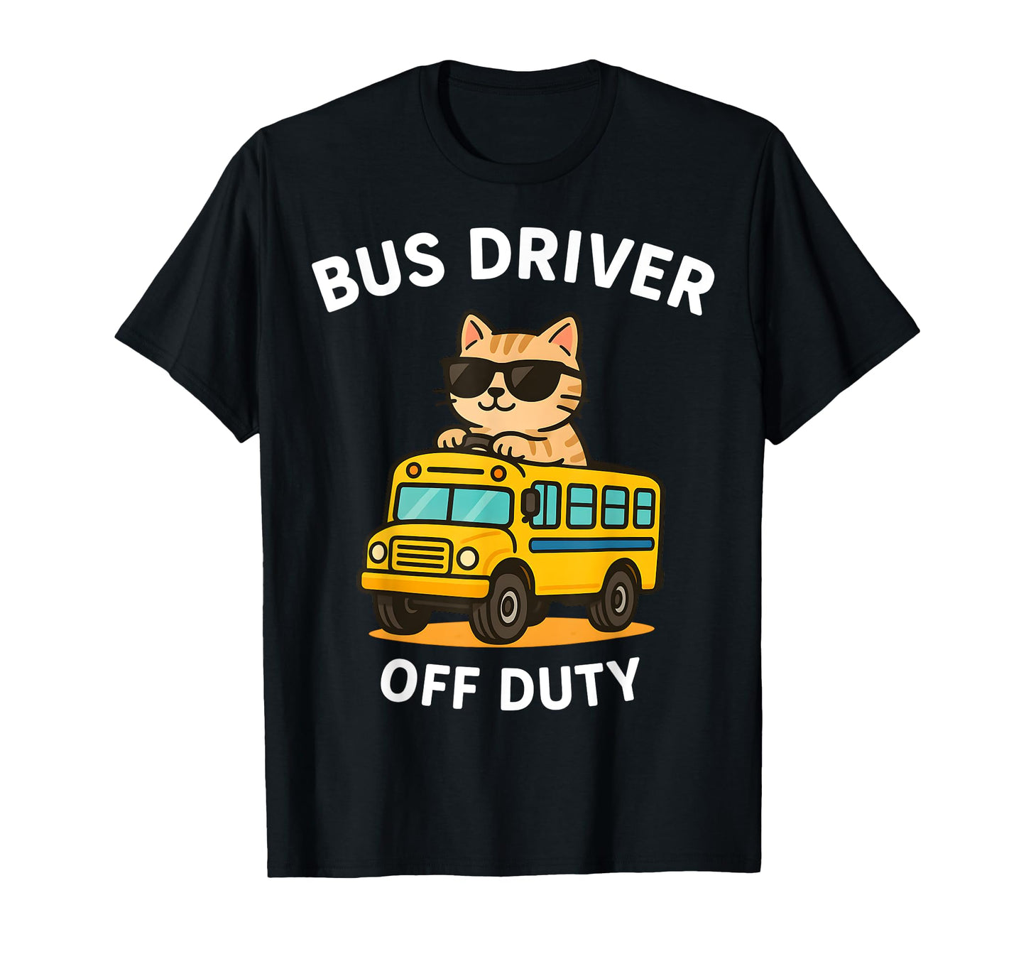 Bus Driver Off Duty Cute Cat Driving Bus Last Day Of School Men Women T-Shirt