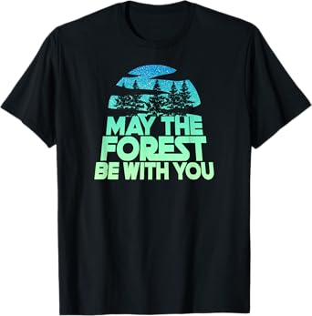 MAY THE FOREST BE WITH YOU Shirt Nature Lover Earth Day Tee T-Shirt