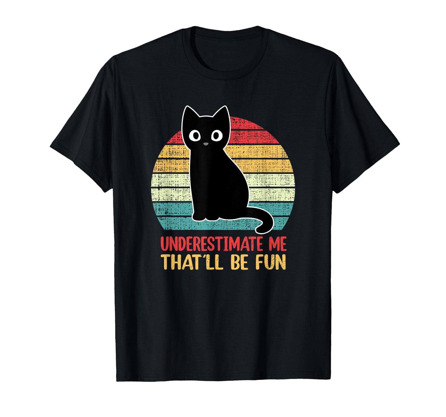 Underestimate Me That'll Be Fun Vintage Black Cat Men Women T-Shirt