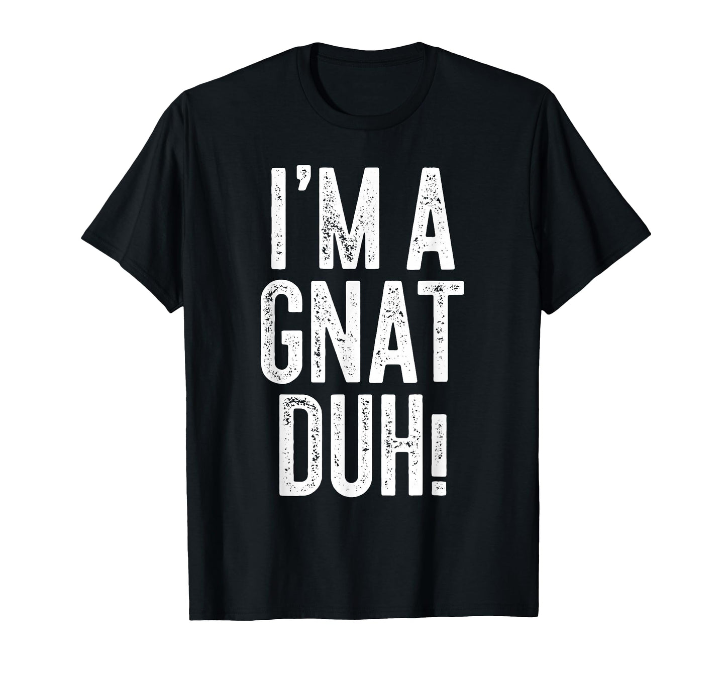 I'm A Gnat Duh! Shirt Adult Men Women Kids Gnat Costume T-Shirt