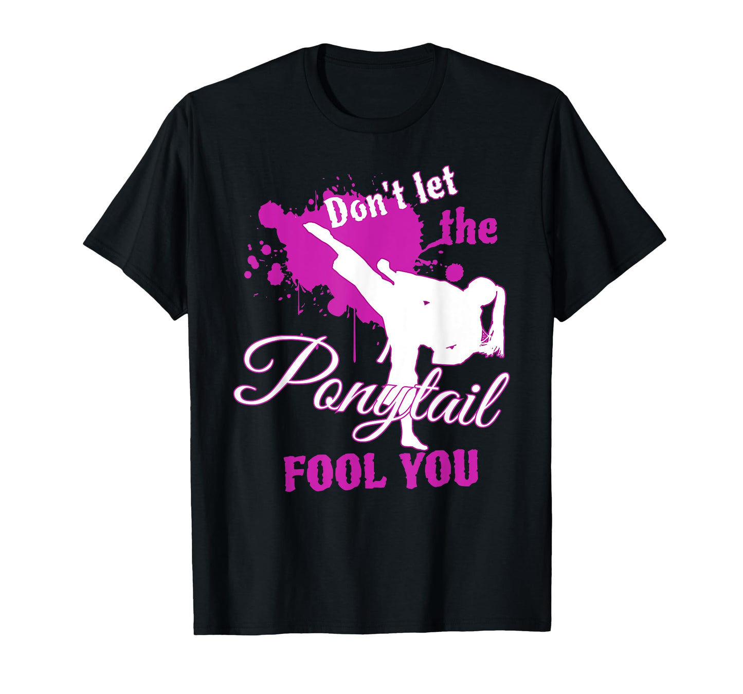 Don't Let The Ponytail Fool You Martial Art Tshirt for Girls T-Shirt