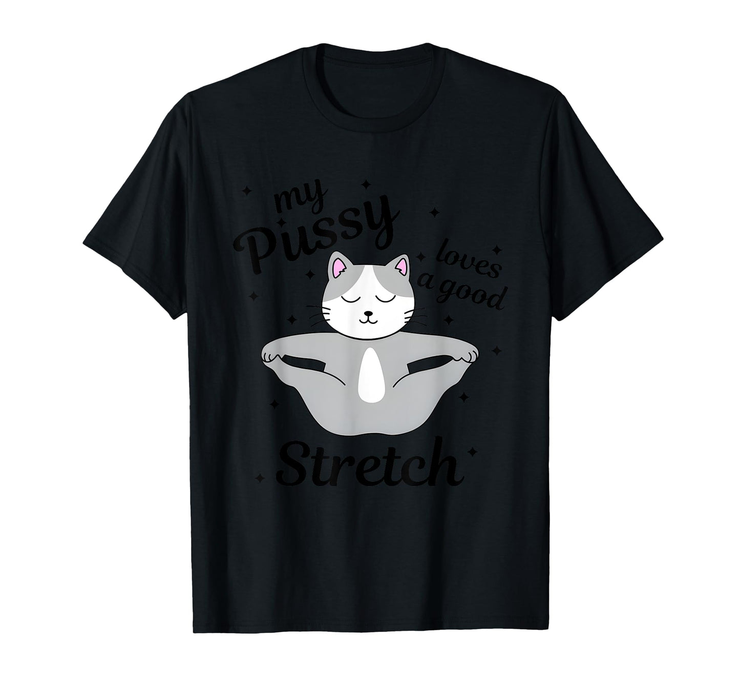 My Pussy Loves A Good Stretch, Funny Cat Meme T-Shirt