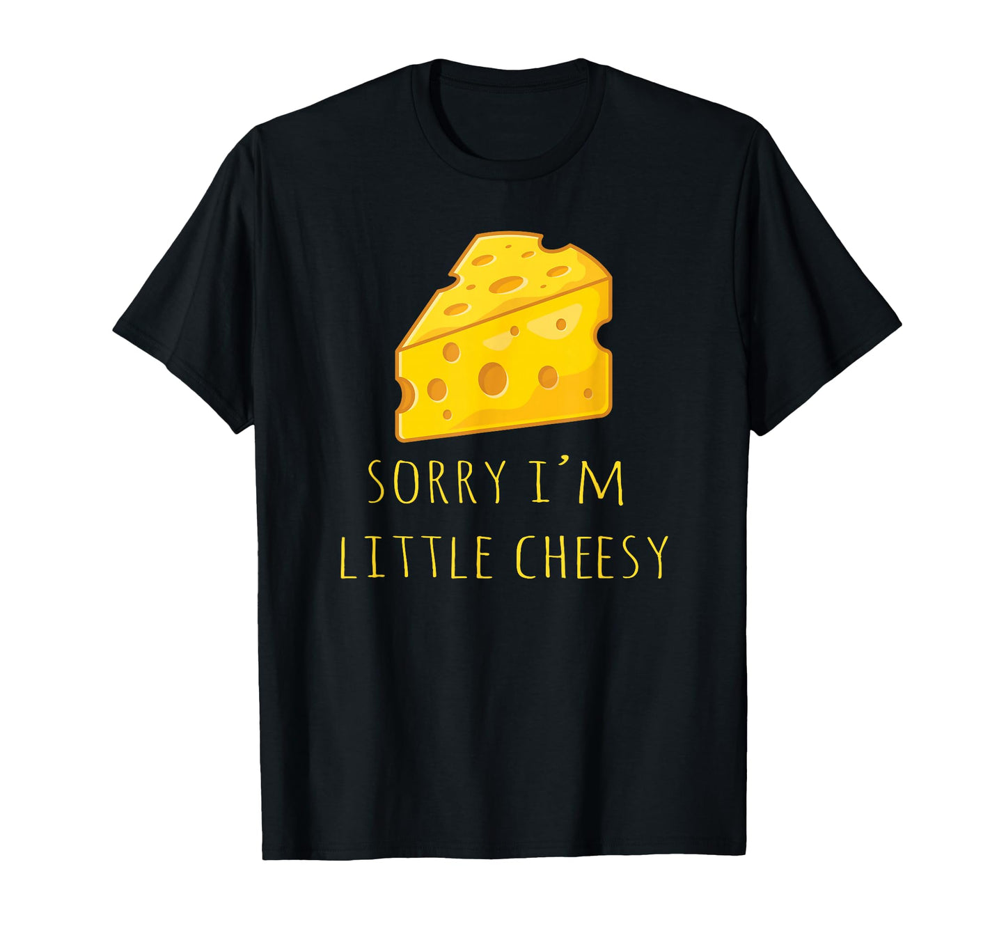 Sorry I'm Little Cheesy - Funny Cheese Pun Jokes T-Shirt