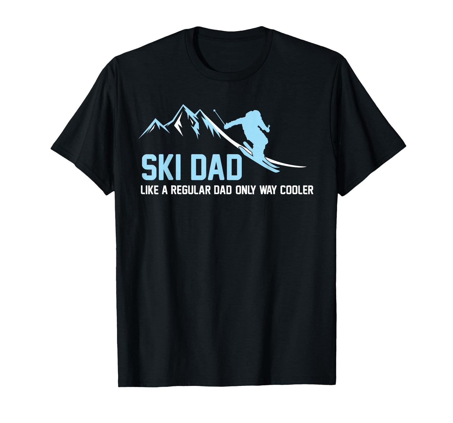 Ski Dad Funny Skiier Snowy Adventure Skiing Lovers Quote Gag T-Shirt