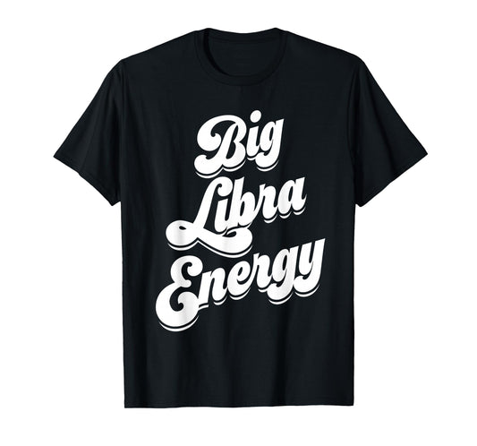 Libra for Women Funny Big Libra Energy Zodiac Sign Season T-Shirt