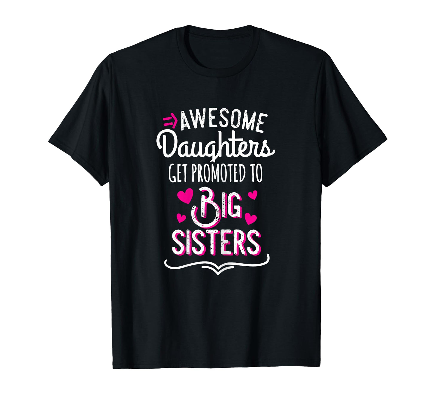 Awesome Daughters Get Promoted To Big Sister T-Shirt T-Shirt